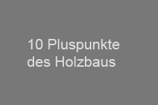 10 Pluspunkte des Holzbaus