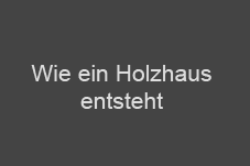 Wie ein Holzhaus entsteht